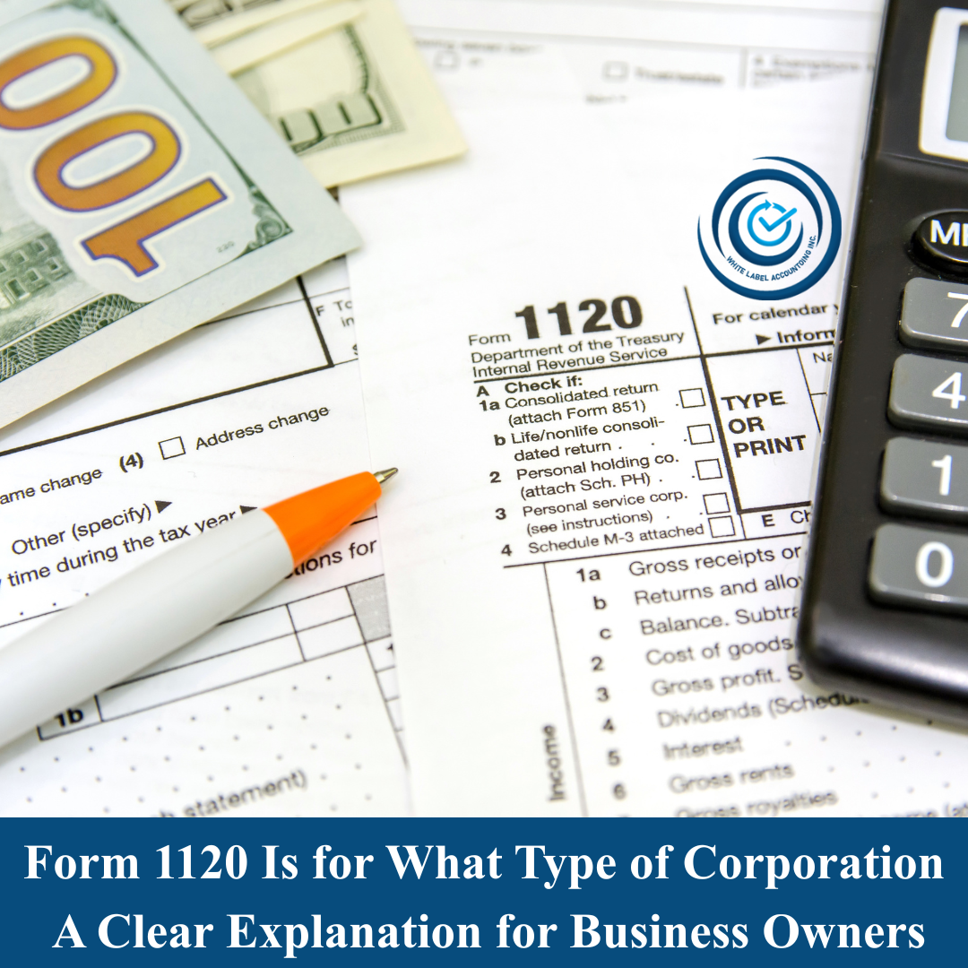 Form 1120 Is for What Type of Corporation: A Clear Explanation for Business Owners