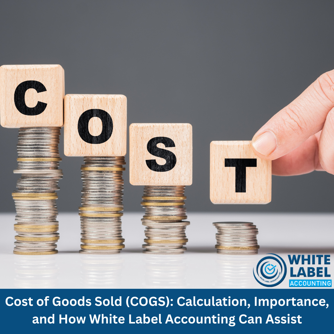 Cost of Goods Sold (COGS): Calculation, Importance, and How White Label Accounting Can Assist