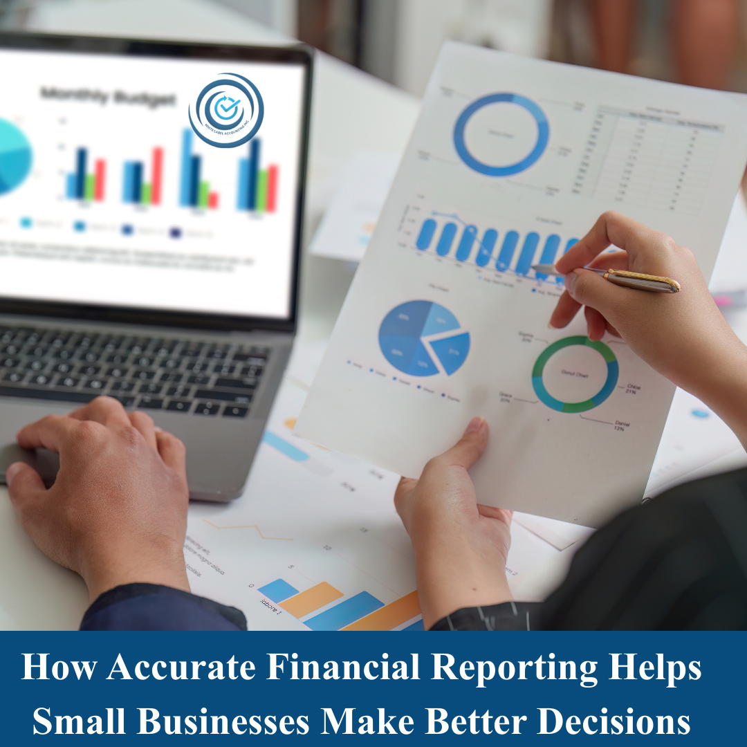 How Accurate Financial Reporting Helps Small Businesses Make Better Decisions