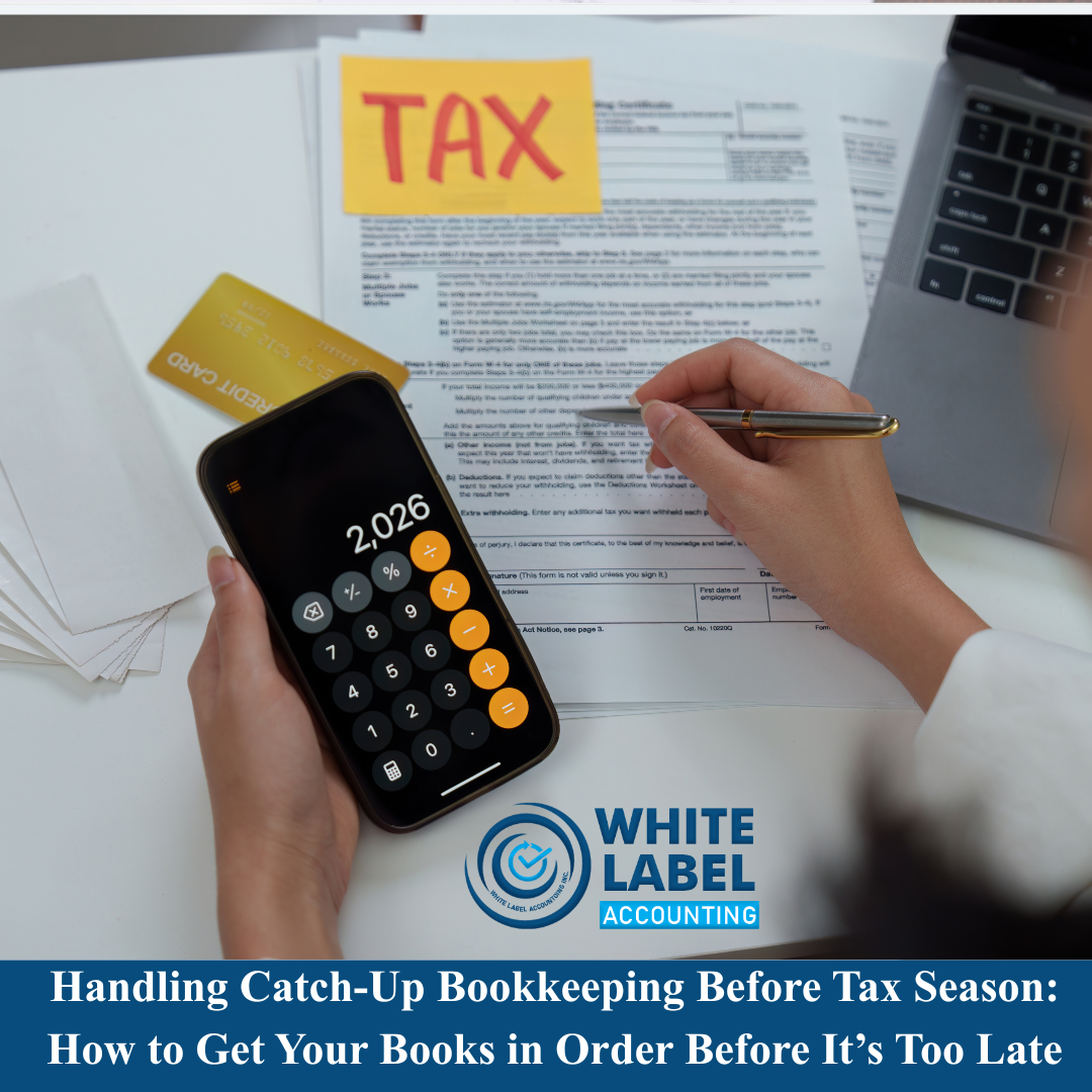 Handling Catch-Up Bookkeeping Before Tax Season: How to Get Your Books in Order Before It’s Too Late