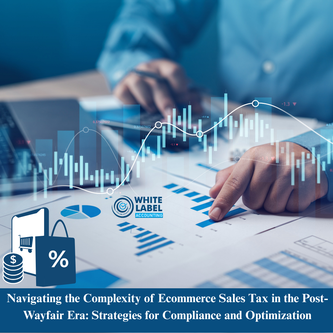 Navigating the Complexity of Ecommerce Sales Tax in the Post-Wayfair Era: Strategies for Compliance and Optimization