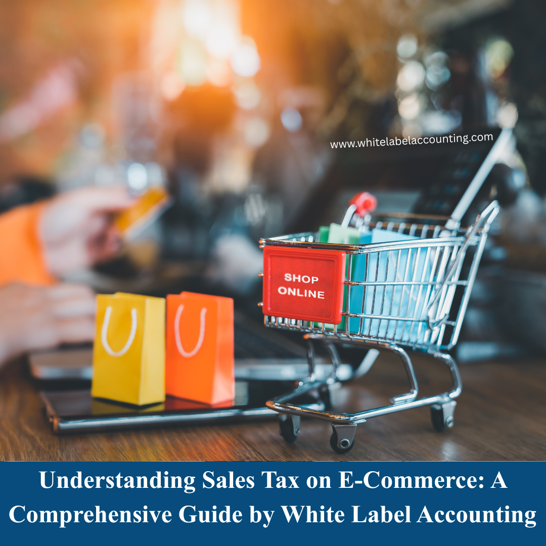 Understanding Sales Tax on E-Commerce: A Comprehensive Guide by White Label Accounting