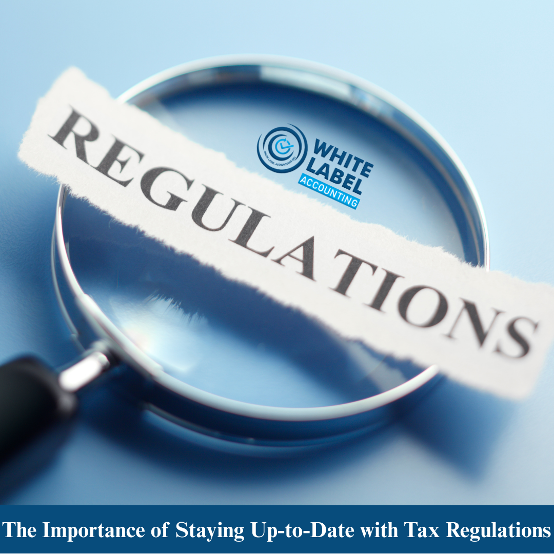 The Importance of Staying Up-to-Date with Tax Regulations