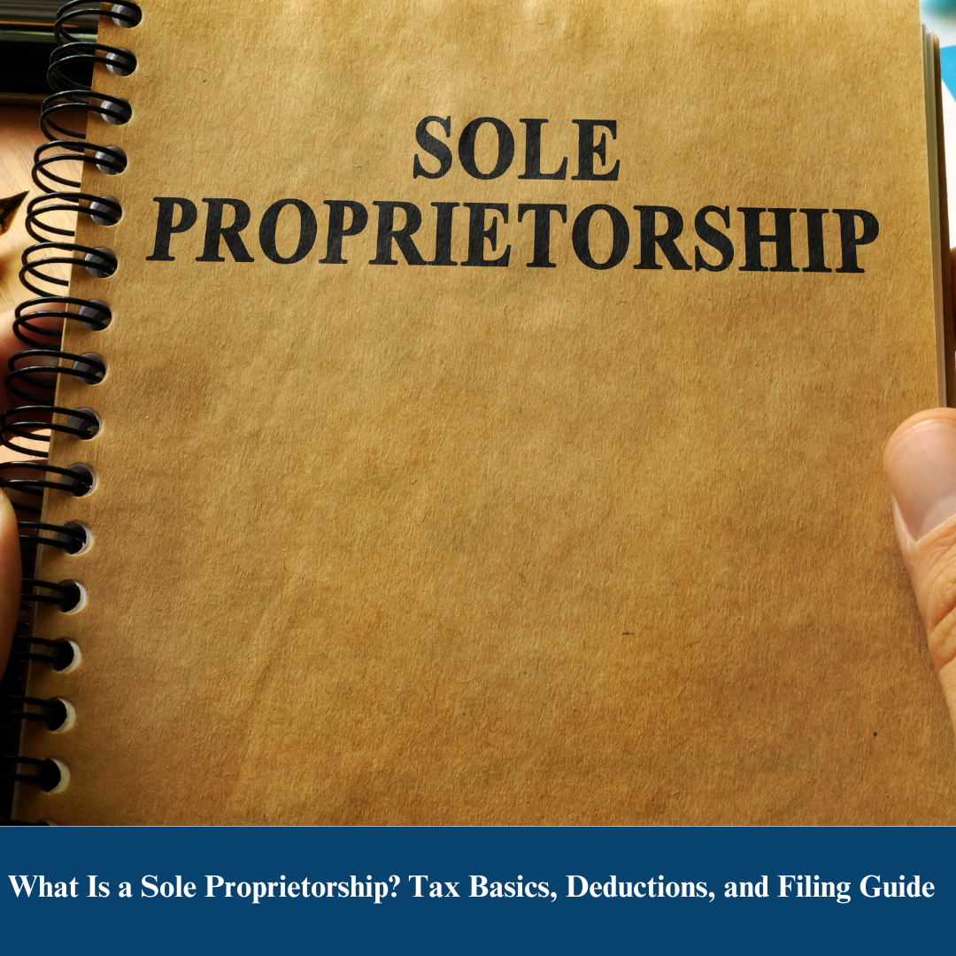 What Is a Sole Proprietorship? Tax Basics, Deductions, and Filing Guide