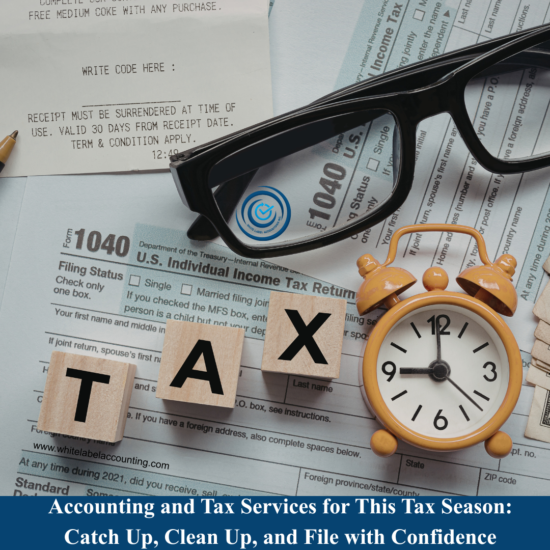 Accounting and Tax Services for This Tax Season: Catch Up, Clean Up, and File with Confidence