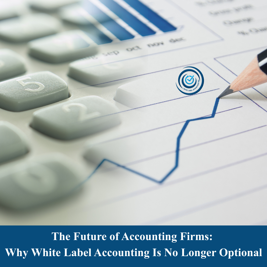The Future of Accounting Firms: Why White Label Accounting Is No Longer Optional