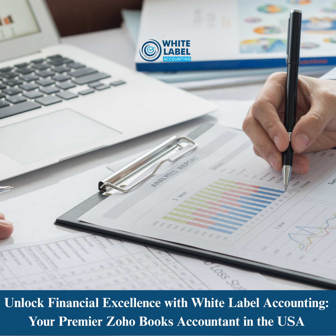 Unlock Financial Excellence with White Label Accounting: Your Premier Zoho Books Accountant in the USA