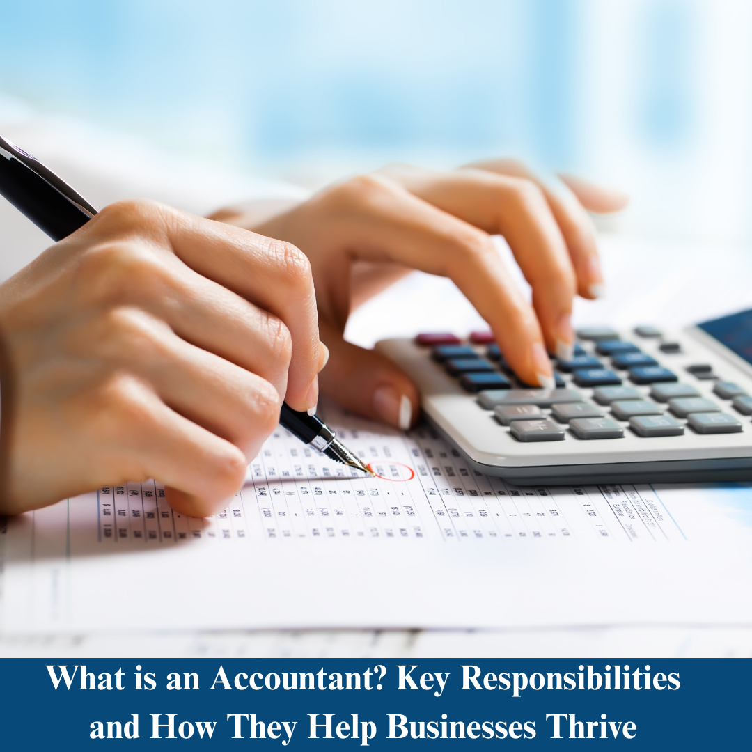 What is an Accountant? Key Responsibilities and How They Help Businesses Thrive